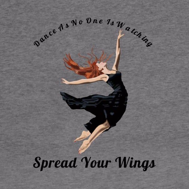 Dance As If No One Is Watching Spread Your Wings Hip-Hop,R&B Lovers Gift by klimentina